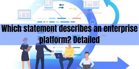 which statement describes an enterprise platform.